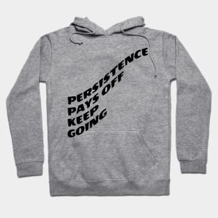 Persistence Pays Off Keep Going Hoodie